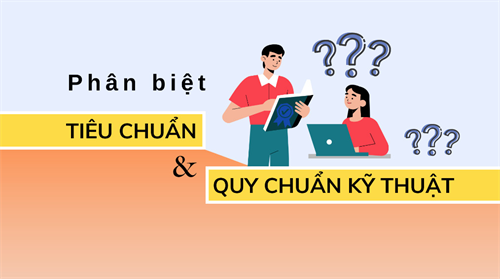 PHÂN BIỆT GIỮA TIÊU CHUẨN VÀ QUY CHUẨN KỸ THUẬT